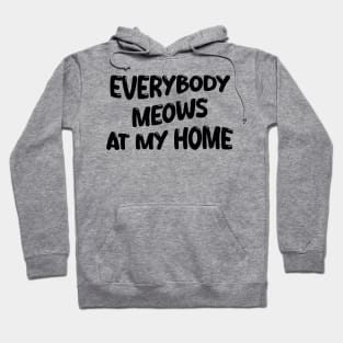 everybody meows at my home Hoodie